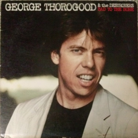 George Thorogood & The Destroyers – Bad To The Bone (Vg+,Vg+)