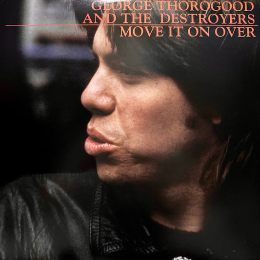 George Thorogood & The Destroyers ‎– Move It On Over (Vinyle neuf)