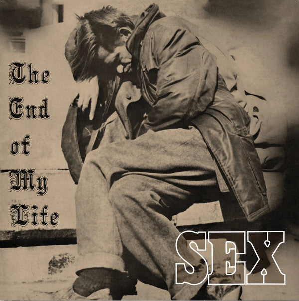 Sex ‎– The End Of My Life (Neuf)