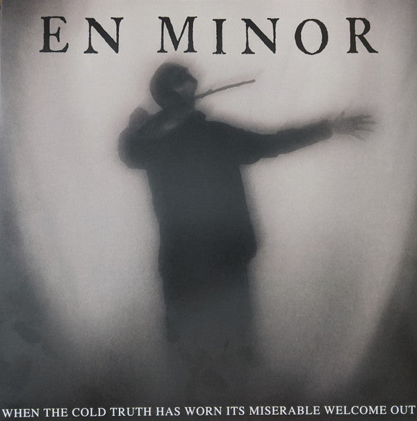 En Minor ‎– When The Cold Truth Has Worn Its Miserable Welcome Out (Neuf)