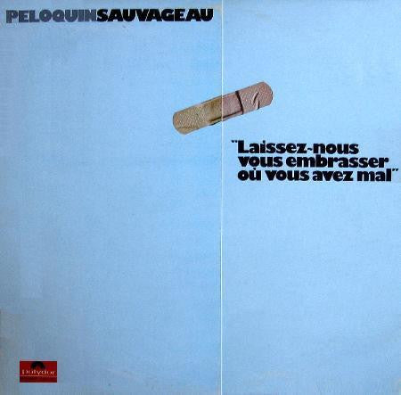 Peloquin Sauvageau – Laissez-Nous Vous Embrasser Où Vous Avez Mal (Neuf)