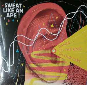 Sweat Like An Ape! ‎– Dance To The Ring In Our Ears (Neuf)